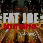 Fat Joe Get It Poppin Feat Nelly Radio Version