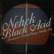 Black Acid Nehek Feat Dashaeno Damndamy Smitty Sor