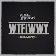Wtfiwwy Feat Leeroy Flava Stevenson