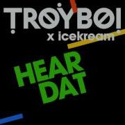 Hear Dat Troyboi Icekream