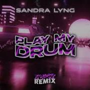 Sandra Lyng Play My Drum Xwqt Remix 2024