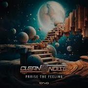 Clean Noise Praise The Feeling Original Mix