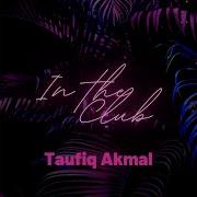 In The Club Taufiq Akmal Remix