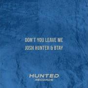 Josh Hunter Don T You Leave Me Extended Mix