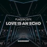 Love Is An Echo Placebo