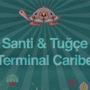 Santi Tuğçe Terminal Caribe