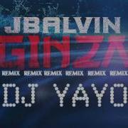 Ginza Dj Yayo J Balvin