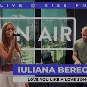 Iuliana Beregoi Love U Like A Love Song