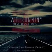 We Runnin Feat Beacon Light Tommee Profitt