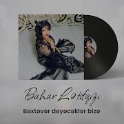 Bahar Lətifqızı Bəxtəvər Deyəcəklər Bizə