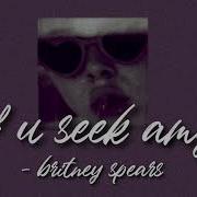 Britney Spears If U Seek Amy Slowed