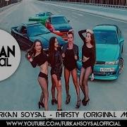 Furkan Soysal Thirsty