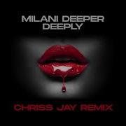 Milani Deeper Deeply Chriss Jay Remix