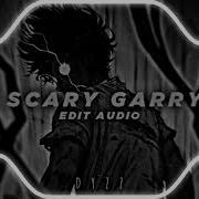 Scary Garry Edit Audio