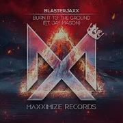 Big Room Blasterjaxx Feat Jay Mason Burn It To The Ground Extended Mix