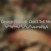 Don T Tell Me George Barnett