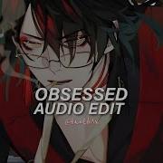 Obsessed Audio Edit