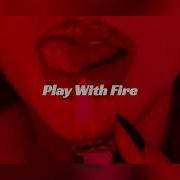 Play With Fire Sam Tinnesz Speed Up Reverb