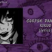 Corpse Dance Kikuo Slowed Lyrics