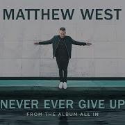 Matthew West Never Ever Give Up