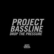 Drop The Pressure Radio Edit Project Bassline