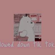 Slowed Down Tik Tok