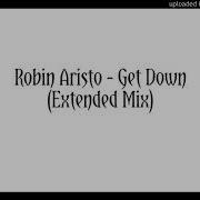 Get Down Extended Mix Robin Aristo