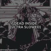 Dead Inside Super Slowed