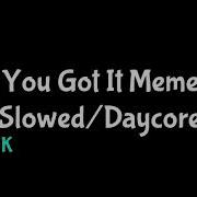 You Got It Meme Song Slowed