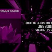 Stoneface Terminal And Katty Heath Love Sublime Stargazers Remix
