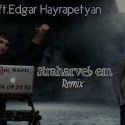Dj Rafo Ft Edgar Hayrapetyan Siraharvel Em Remix 2020 Rubenyan Beats