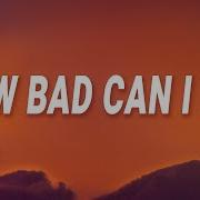 How Bad Can I Be Lyrics