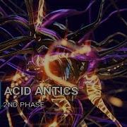 Acid Antics 2Nd Phase