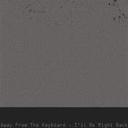 Away From The Keyboard I Ll Be Right Back Feat Coldhart Playhouse
