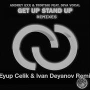 Andrey Exx Get Up Stand Up Eyup Celik Ivan Deyanov Remix Feat Diva Vocal