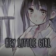 Nightcore Hey Little Girl Lyrics