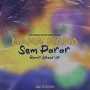Mama Mama Sem Parar Feat Mc Marisa Pecadora Remix Speed Up