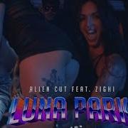 Alien Cut Feat Zighi Luna Park