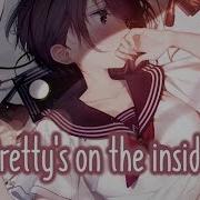 Nightcore Pretty S On The Inside Lyrics