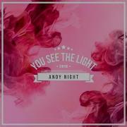 Andy Night See You The Light Original