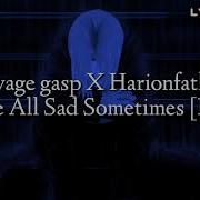 Savage Ga P We Re All Sad Sometimes Feat Haroinfather