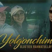 Ulug Bek Rahmatullayev Yolg Onchim