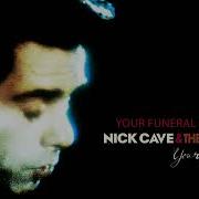 Your Funeral My Trial Nick Cave The Bad Seeds