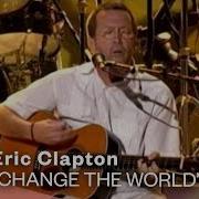 Eric Clapton Change The World