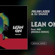 Dj Snake Lean On Feat Mø Dj Snake Moska Remix