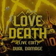 Dual Damage Love Death Live Edit