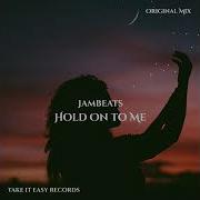 Jambeats Hold On To Me