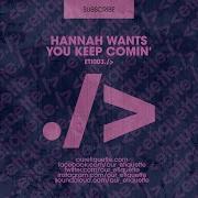 You Keep Comin Original Mix Hannah Wants