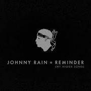 Johnny Rain Reminder My Nigga Song