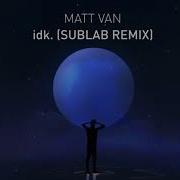 Idk Sublab Remix Matt Van